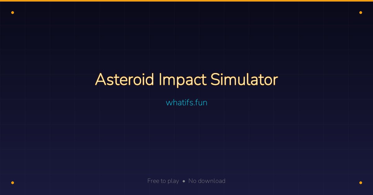 Asteroid Impact Simulator — What Happens When It Hits? | whatifs.fun
