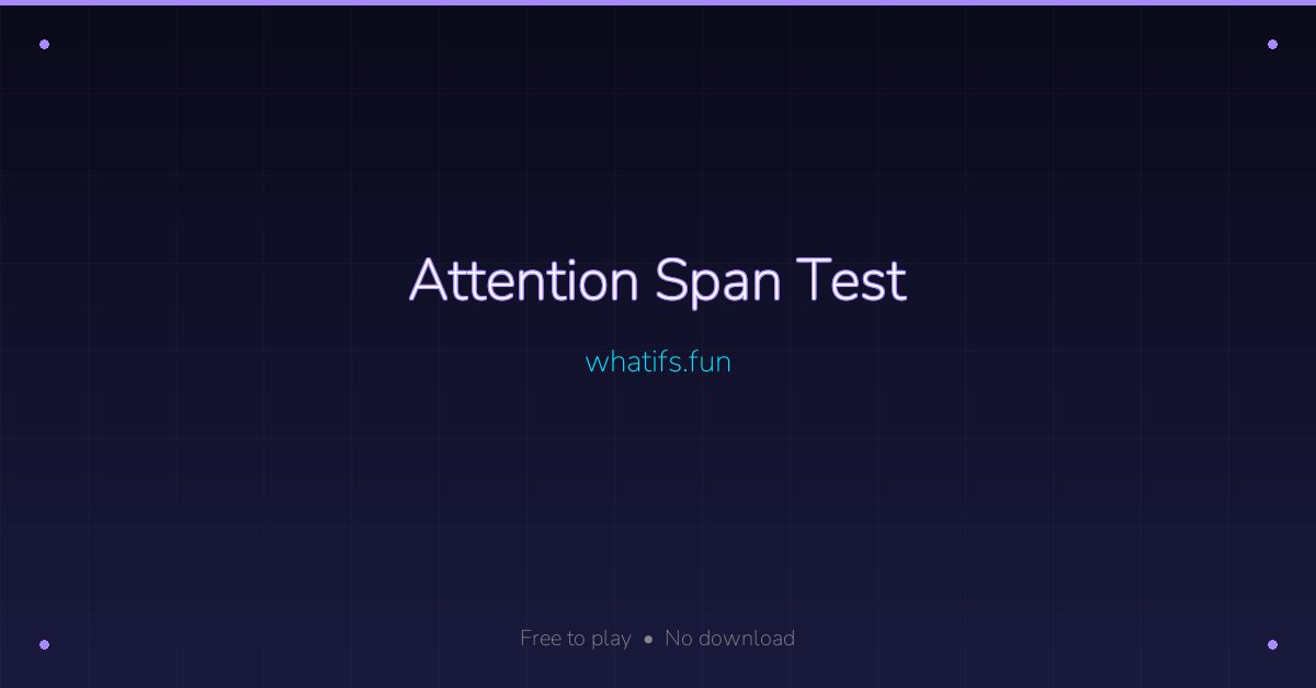 Attention Span Test — whatifs.fun