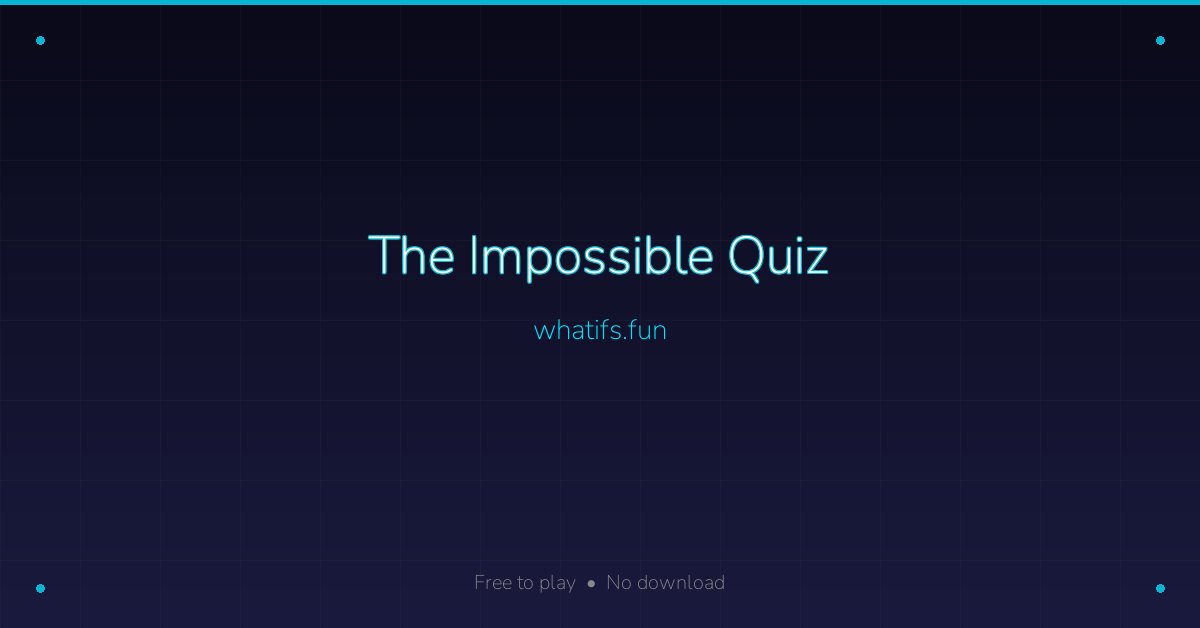 The Impossible Quiz — Free Online Brain Teaser | whatifs.fun