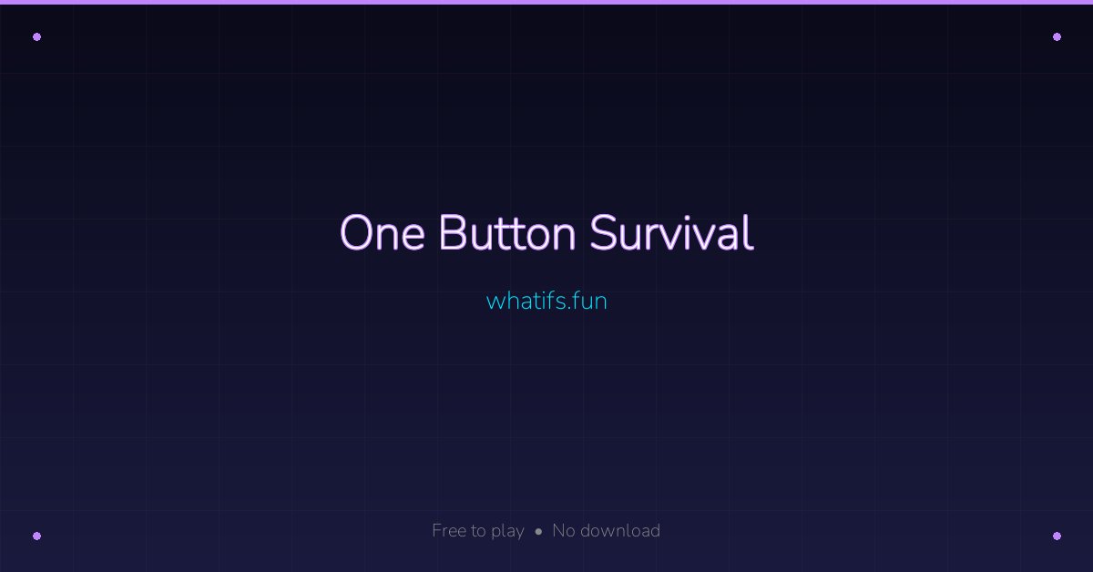 One Button Survival — How Long Can You Stay Alive? | whatifs.fun