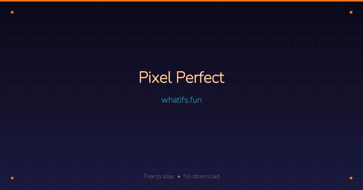 Pixel Perfect — whatifs.fun