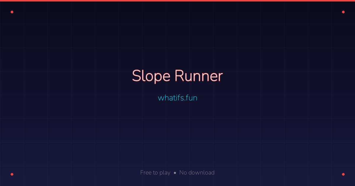 Slope Runner — Free Online 3D Running Game | whatifs.fun