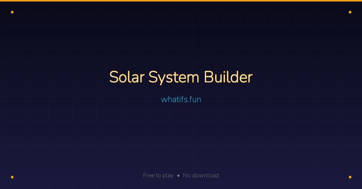 Solar System Builder — whatifs.fun
