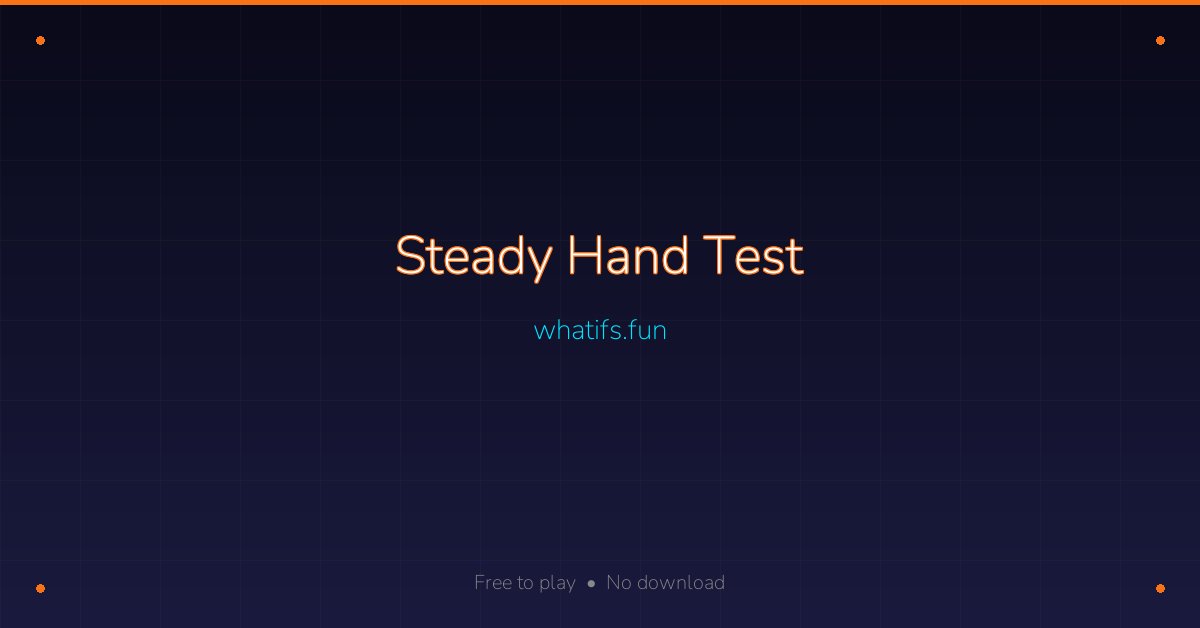 Steady Hand Test — whatifs.fun