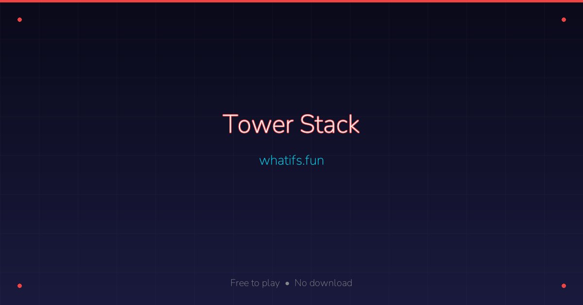 Tower Stack — whatifs.fun