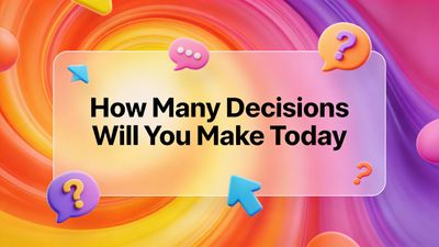 How Many Decisions Did You Make Today?