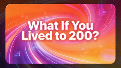 What If You Lived to 200?